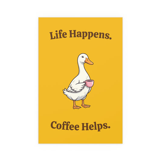 Coffee Duck Poster — “Life Happens. Coffee Helps.” Indoor/Outdoor Silk Print