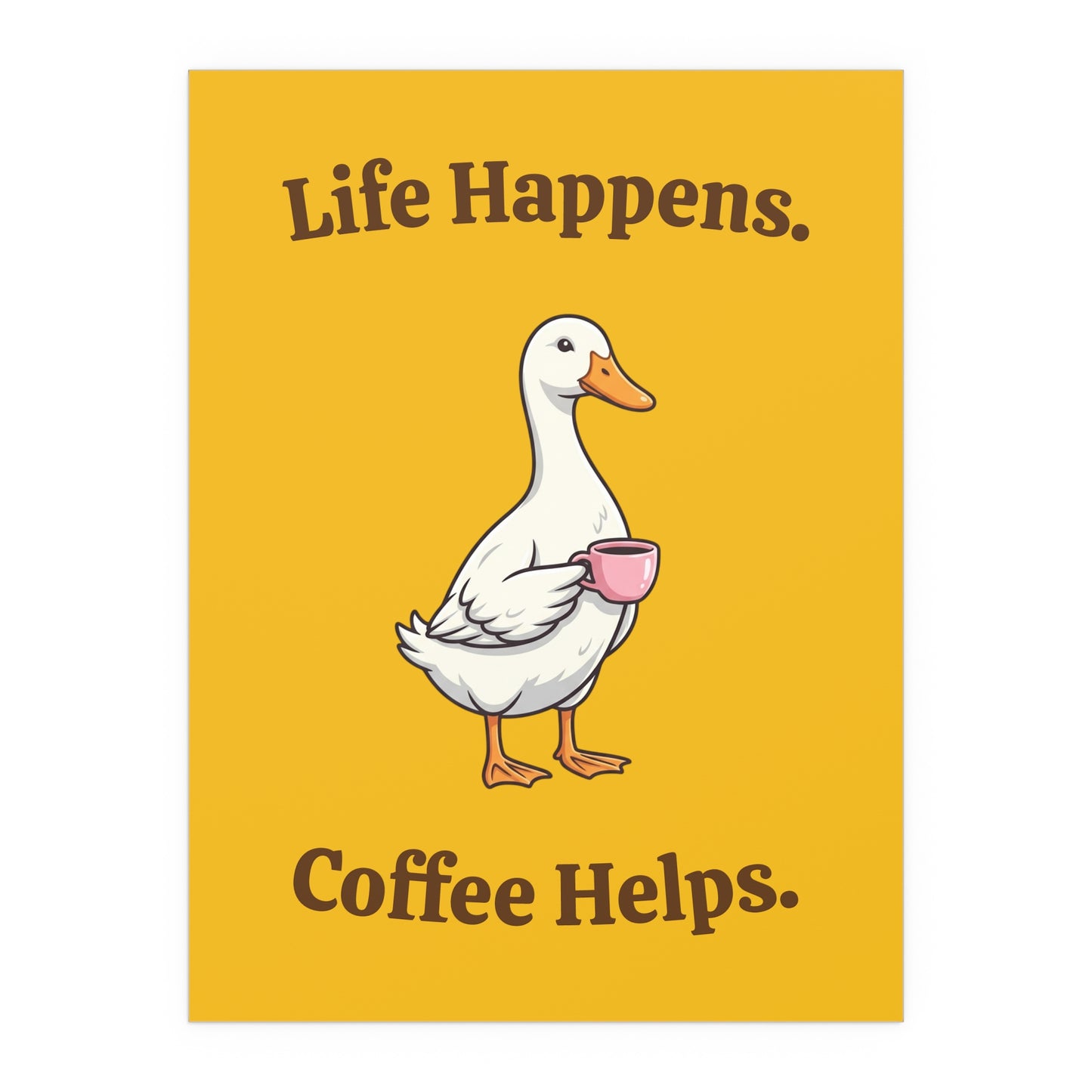 Coffee Duck Poster — “Life Happens. Coffee Helps.” Indoor/Outdoor Silk Print