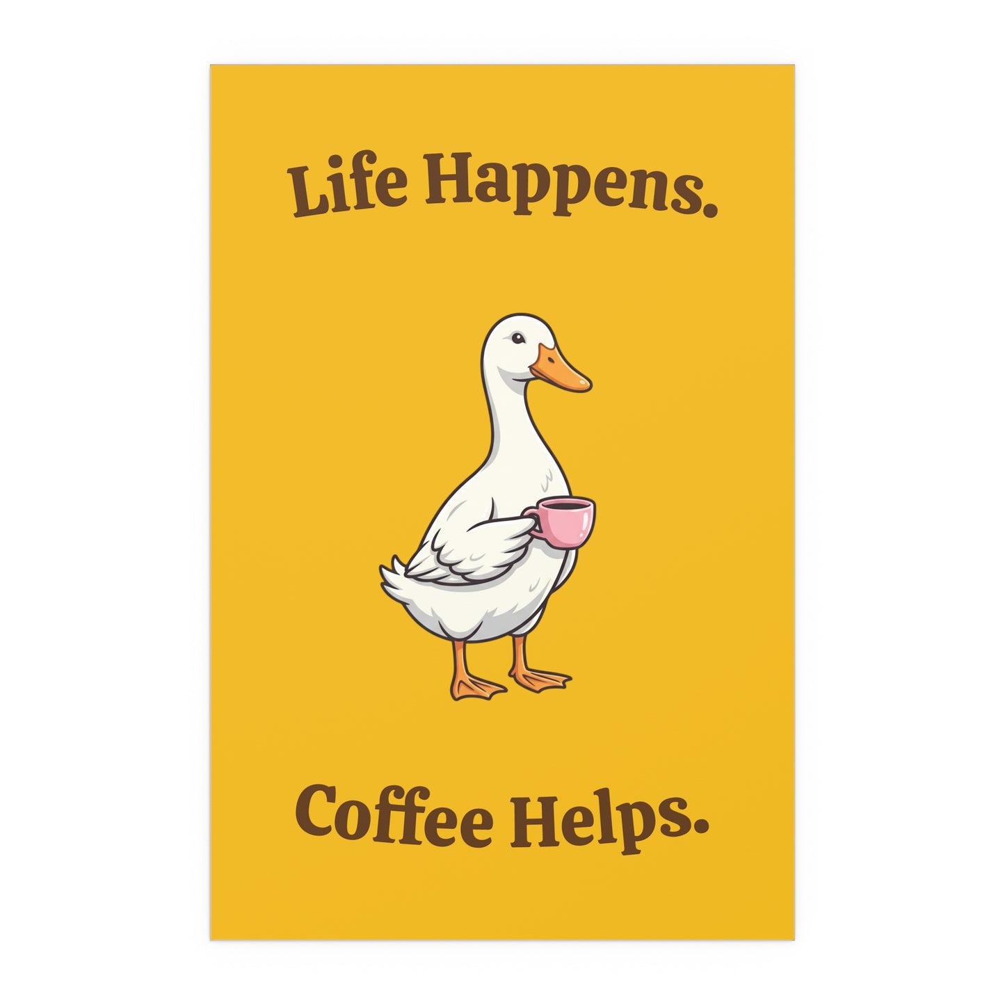 Coffee Duck Poster — “Life Happens. Coffee Helps.” Indoor/Outdoor Silk Print