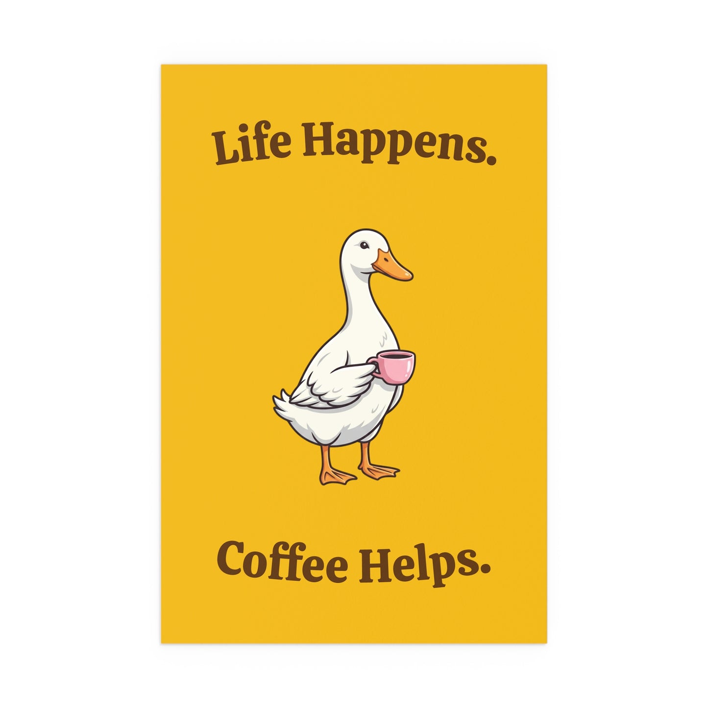 Coffee Duck Poster — “Life Happens. Coffee Helps.” Indoor/Outdoor Silk Print