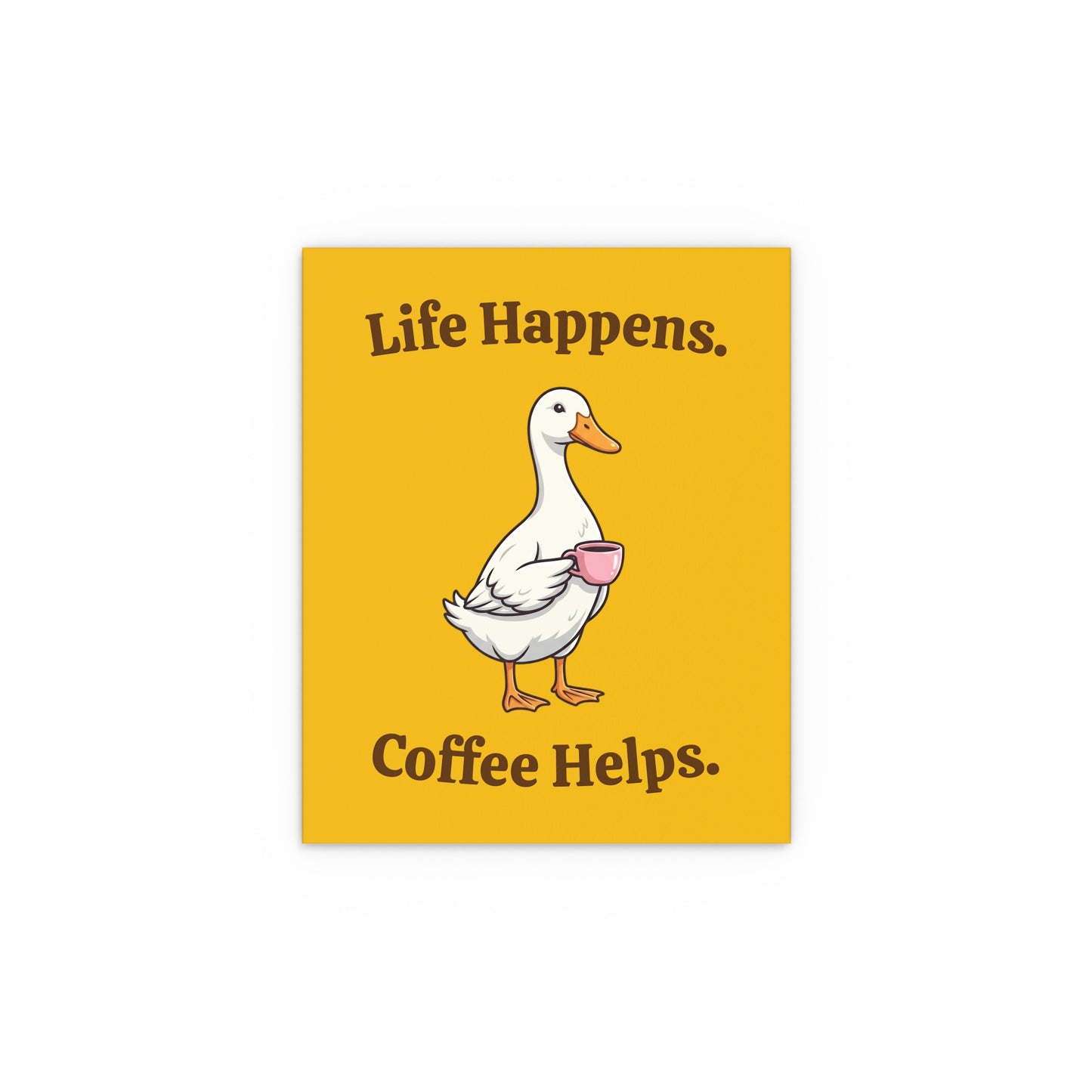 Coffee Duck Poster — “Life Happens. Coffee Helps.” Indoor/Outdoor Silk Print