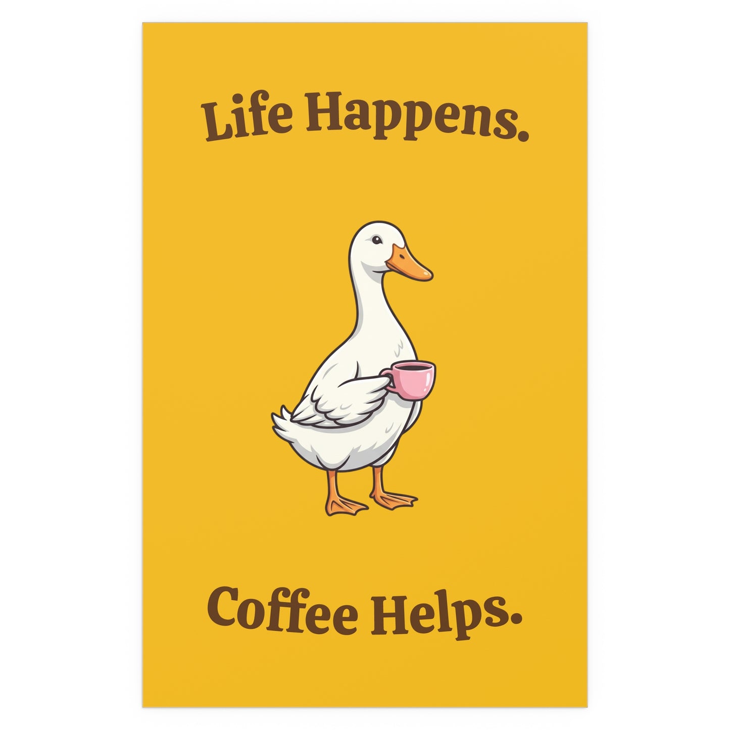 Coffee Duck Poster — “Life Happens. Coffee Helps.” Indoor/Outdoor Silk Print