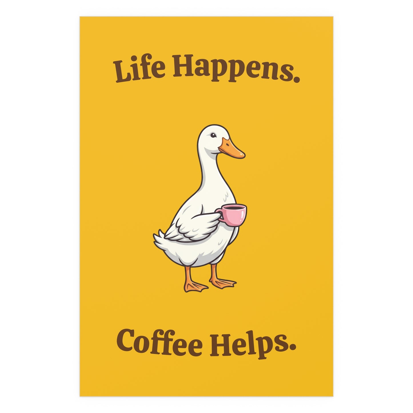 Coffee Duck Poster — “Life Happens. Coffee Helps.” Indoor/Outdoor Silk Print