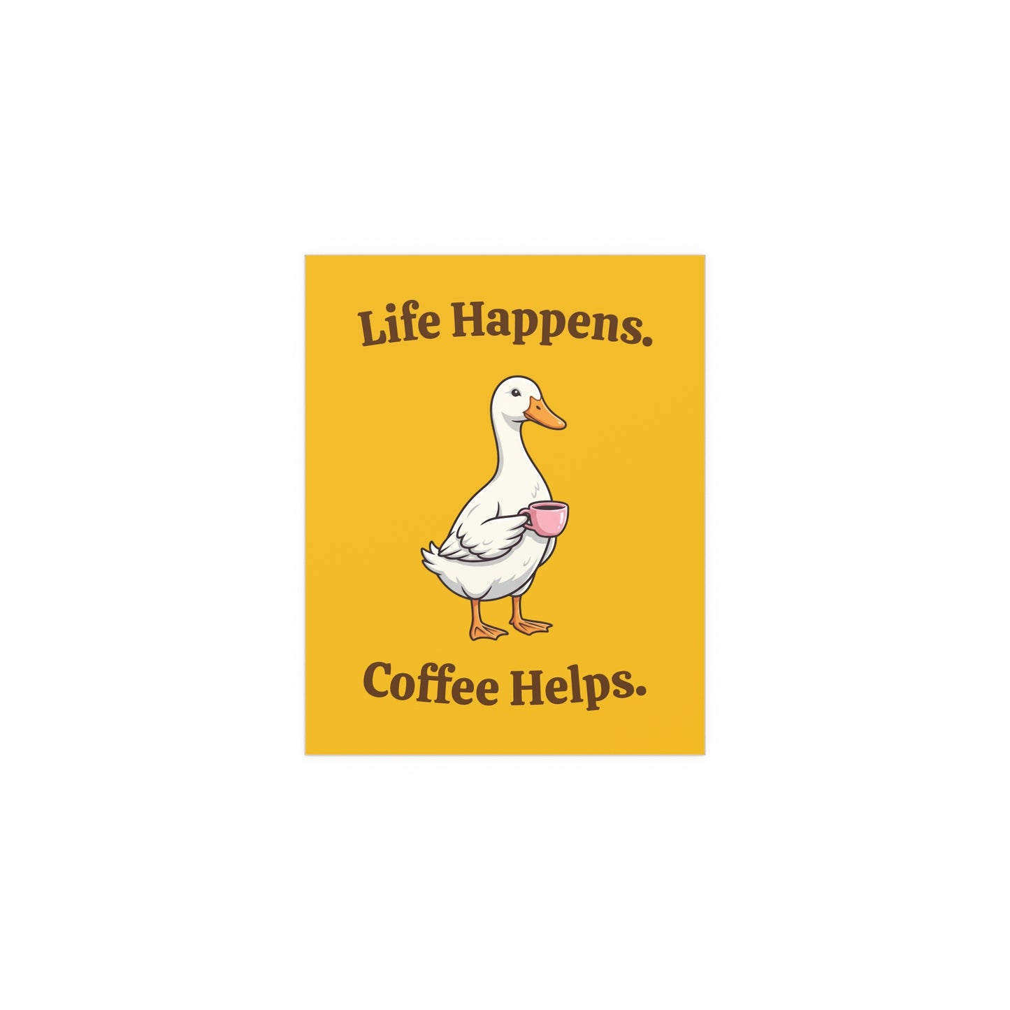 Coffee Duck Poster — “Life Happens. Coffee Helps.” Indoor/Outdoor Silk Print
