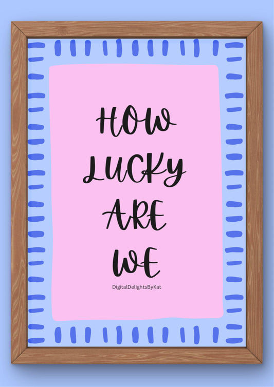 How Lucky Are We Poster in Pink and Blue